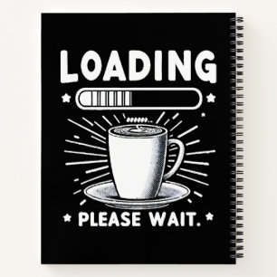 Loading Please Wait for Coffee funny coffee lover Notebook