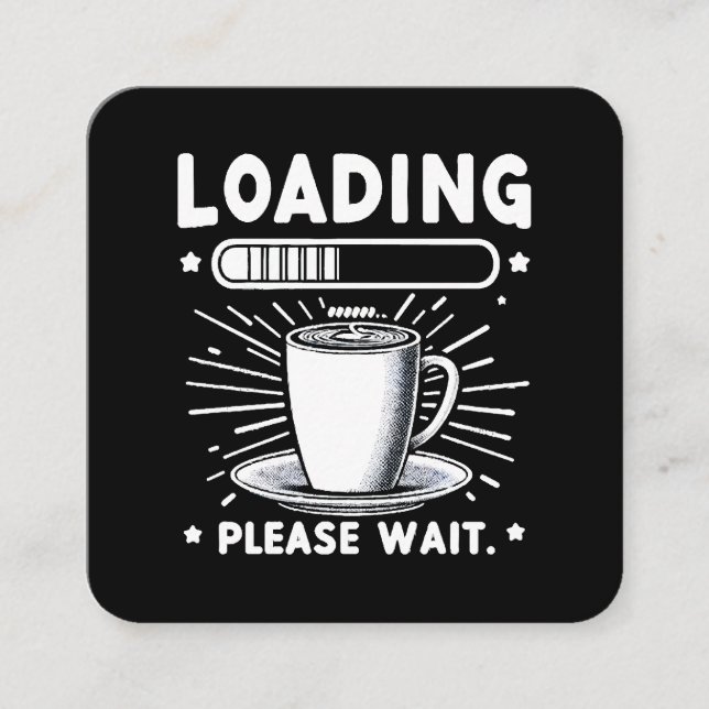 Loading Please Wait for Coffee funny coffee lover Square Business Card (Front)