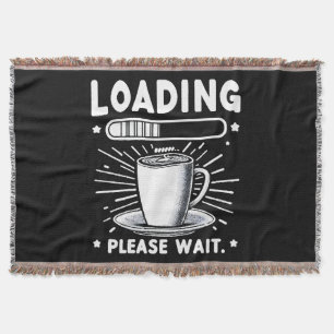 Loading Please Wait for Coffee funny coffee lover Throw Blanket