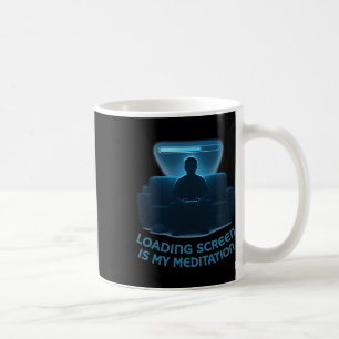 Loading Screen Is My Meditation 1  Coffee Mug