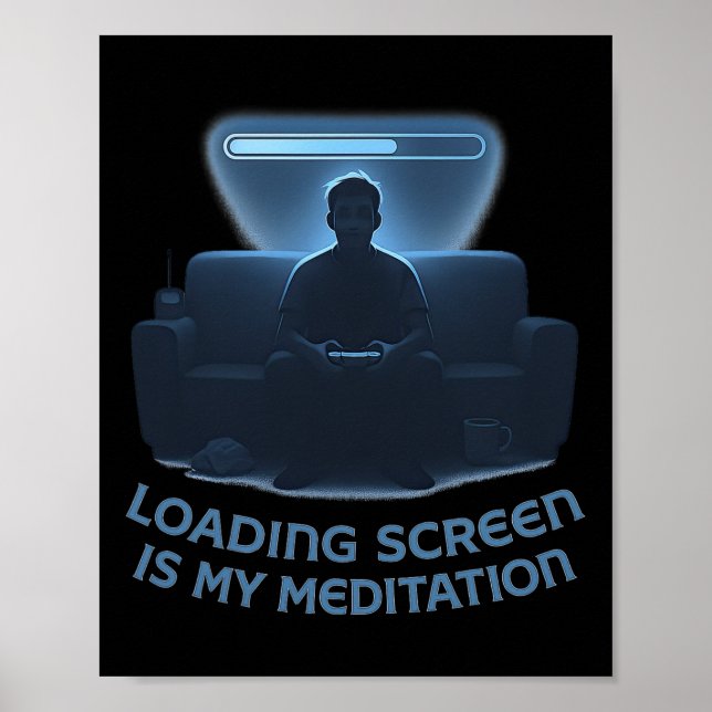 Loading Screen Is My Meditation  Poster (Front)