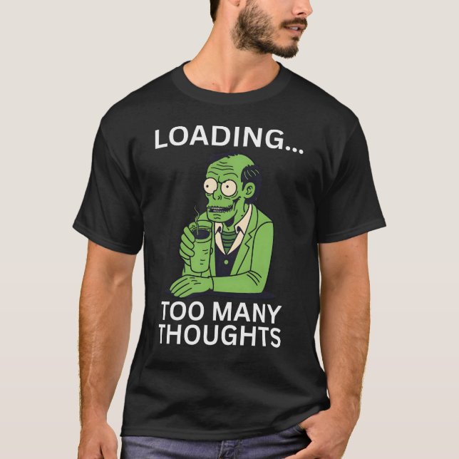 Loading… too many thoughts, funny overthinking T-Shirt (Front)