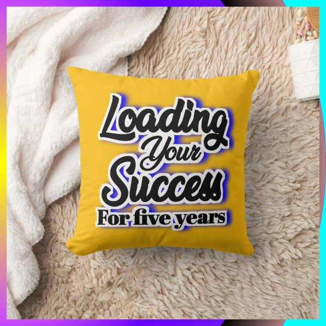 Loading Your Success For Five Years – Motivational Cushion (Creator Uploaded)