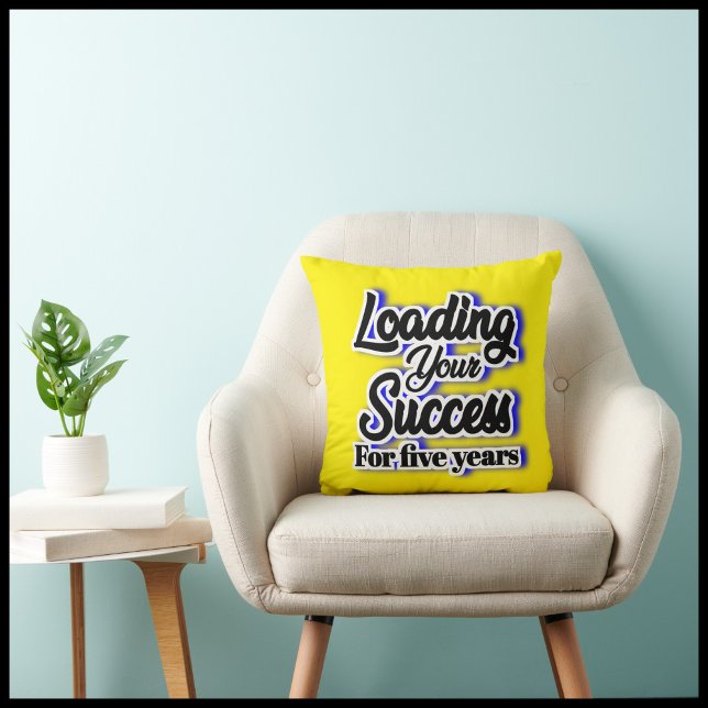 Loading Your Success For Five Years – Motivational Cushion (Creator Uploaded)