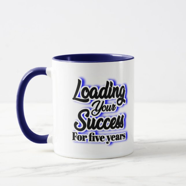 Loading Your Success For Five Years – Motivational Mug (Left)
