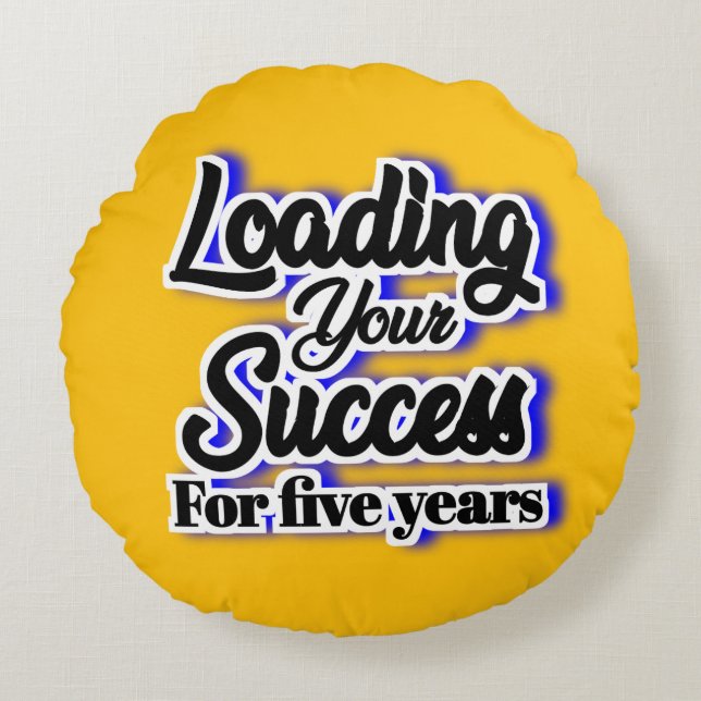 Loading Your Success For Five Years – Motivational Round Cushion (Front)