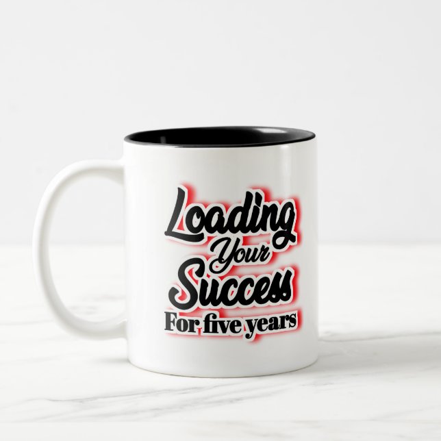 Loading Your Success For Five Years – Motivational Two-Tone Coffee Mug (Left)