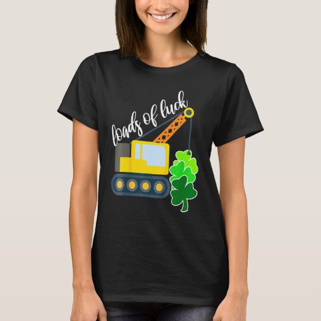 Loads Of Luck Crane Truck Cute St Patricks Day Tod T-Shirt (Front)