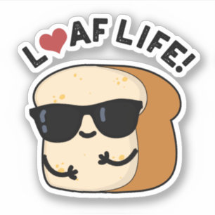 Loaf Life Funny Positive Bread Pun 