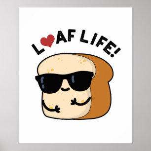 Loaf Life Funny Positive Bread Pun  Poster