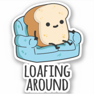 Loafing Around Funny Bread Pun 
