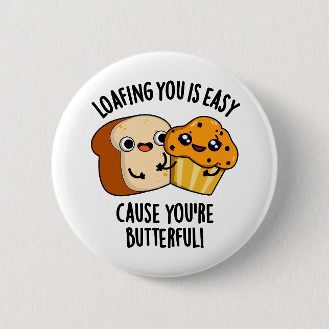 Loafing You Is Easy Cause You're Butterful 6 Cm Round Badge (Front)