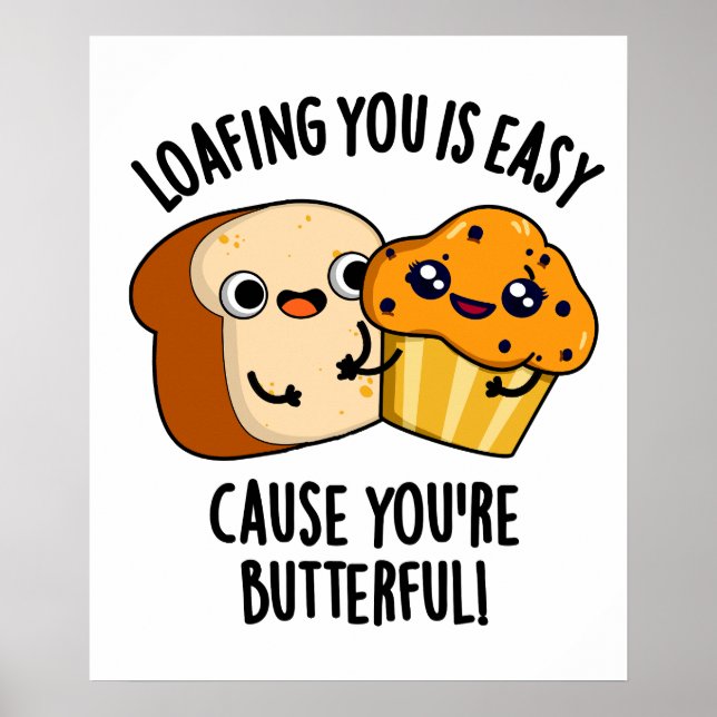 Loafing You Is Easy Cause You're Butterful Poster (Front)