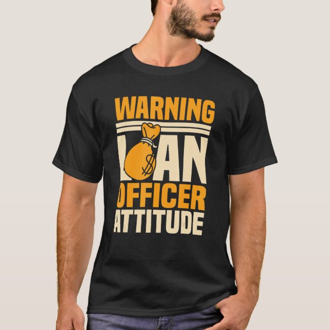Loan Officer Attitude Bank Mortgagee Banker Moneyl T-Shirt (Front)