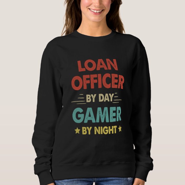 Loan Officer By Day Gamer By Night  1 Sweatshirt (Front)