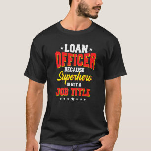 Loan Officer Pawnbroker Bank Teller Mortgagee Bank T-Shirt