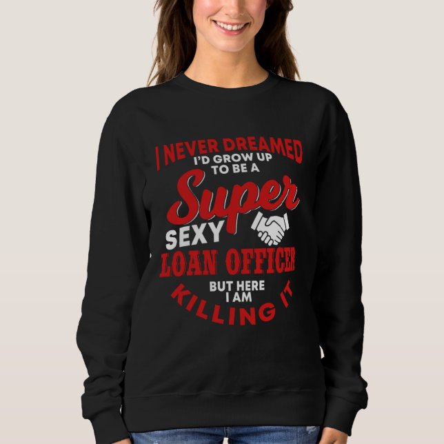 Loan Officer Saying Real Estate Buyers Sweatshirt (Front)