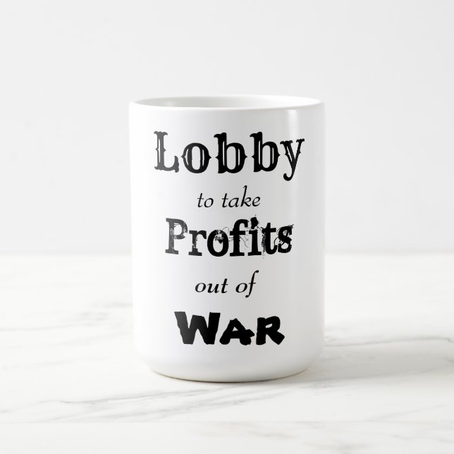 Lobby to take profits out of war coffee mug (Center)