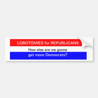 Lobotomies for Republicans? Bumper Sticker