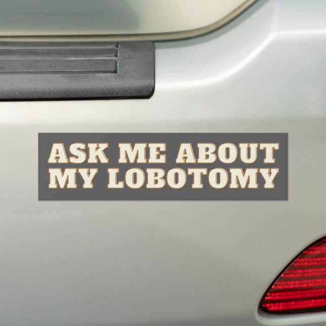 Lobotomy Funny Vinyl Bumper Sticker - Weird  car (On Car)