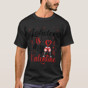 Lobster Is My Valentine Funny Lobster Valentine S T-Shirt
