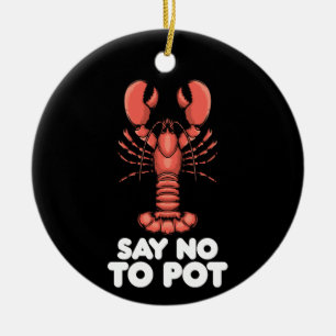 Lobster Say No To Pot Ceramic Ornament