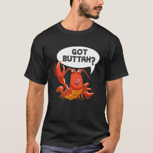 Lobster Sea Food Lover Got Buttah T-Shirt