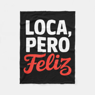 Loca pero feliz funny saying spanish humour Loca p Fleece Blanket