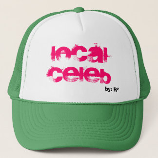 Local Celeb, by: R Trucker Hat