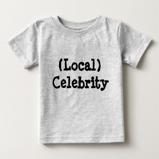 Local Celebrity Baby T-Shirt (Front)