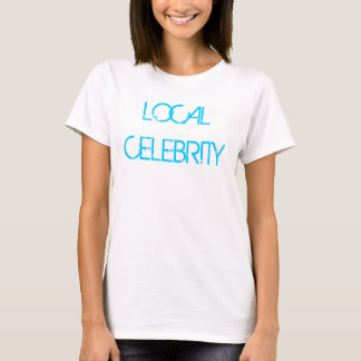 LOCAL CELEBRITY T-Shirt