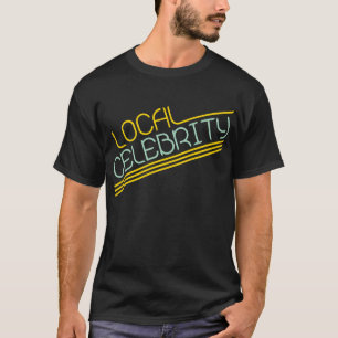 Local Celebrity T-Shirt