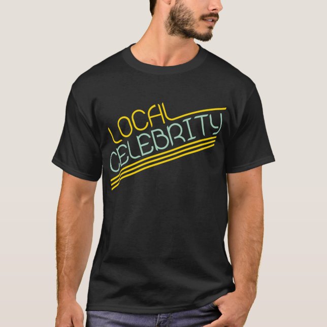 Local Celebrity T-Shirt (Front)