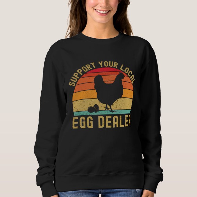 Local Egg Dealer  Egg Peddler Chicken Egg Farmer Sweatshirt (Front)