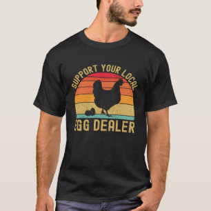 Local Egg Dealer  Egg Peddler Chicken Egg Farmer T-Shirt