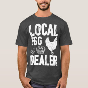 Local Egg Dealer Farm Farmer Lover Chicken Farm  T-Shirt