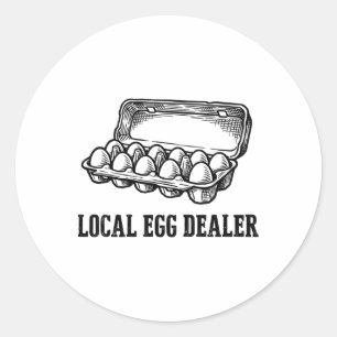 Local Egg Dealer Farm Fresh Eggs Chicken Owner Hom Classic Round Sticker