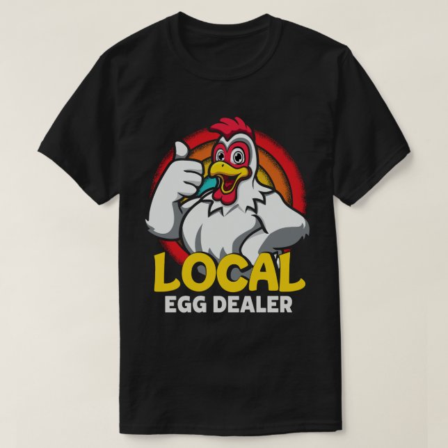 Local Egg Dealer Funny Chicken Lover Farm Farmer T-Shirt (Design Front)