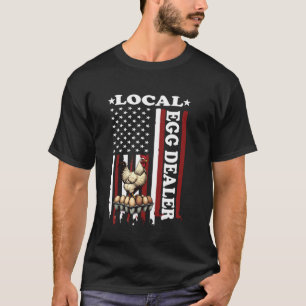 Local Egg Dealeru2013Funny Chicken Farmer 4th of J T-Shirt
