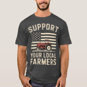 Local Farmer I Support Local Farmers - style T-Shirt