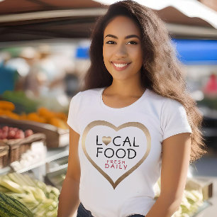 Local Food FRESH DAILY Bronze Heart Farmers Market T-Shirt