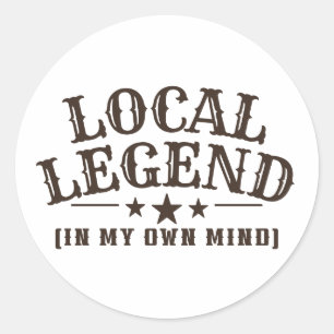 Local Legend (In My Own Mind) Western Graphic Classic Round Sticker