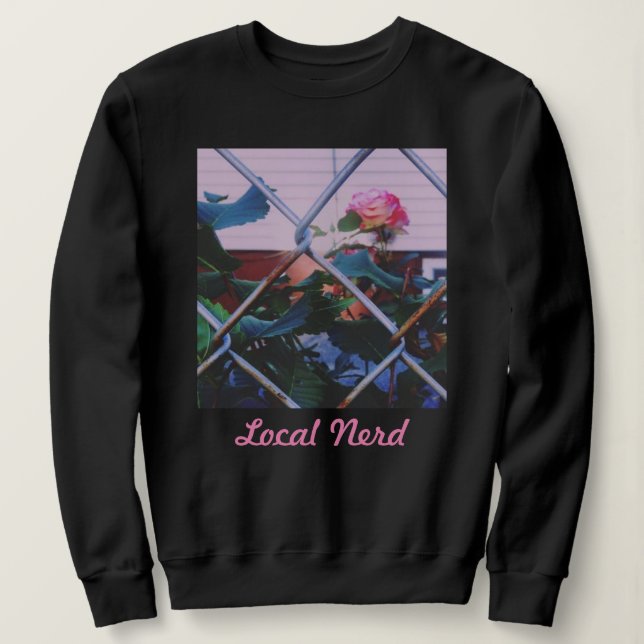Local Nerd Rose Sweatshirt (Design Front)