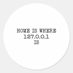 Localhost 127.0.0.1 - Home Is Where 127.0.0.1 Is Classic Round Sticker