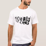 Locals Only T-Shirt<br><div class="desc">Locals Only,  cool vintage t-shirts,  sweatshirts,  hats,  stickers and much more. Represent your city,  town,  your turf. From Hawaii? The North Shore? Cool Retro,  Vintage and modern designs. Great for surfers or anyone.</div>