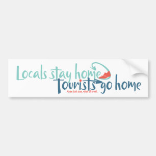 Locals Stay Home Tourists Go Home Bumper Sticker