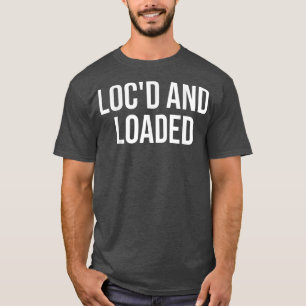 Locd And Loaded 2nd Amendment Rights Gun Owner Dre T-Shirt