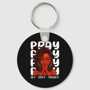 Loc'd Black Woman Pray On It Throught It Over It C Key Ring