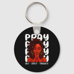 Locd Black Woman Pray On It Throught It Over It Ch Key Ring