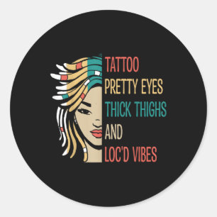 Locd Tattoo Pretty Eyes Thick Thighs Locd Vibes Lo Classic Round Sticker